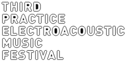 Third Practice Electroacoustic Music Festival 2007
